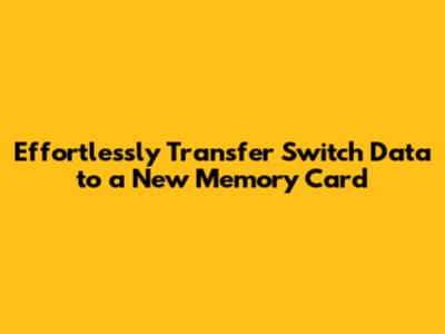 Effortlessly Transfer Switch Data to a New Memory Card