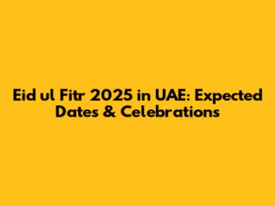 Eid ul Fitr 2025 in UAE: Expected Dates & Celebrations