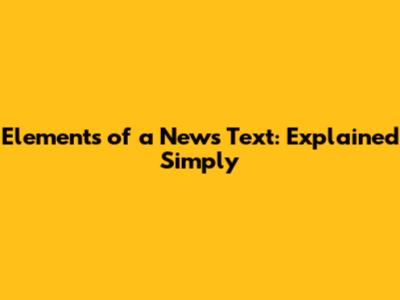 Elements of a News Text: Explained Simply