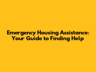 Emergency Housing Assistance: Your Guide to Finding Help