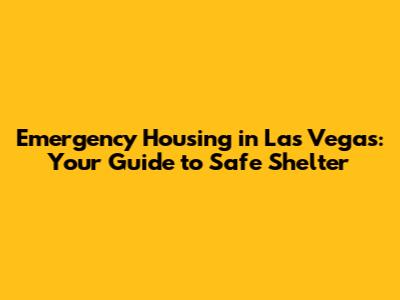 Emergency Housing in Las Vegas: Your Guide to Safe Shelter