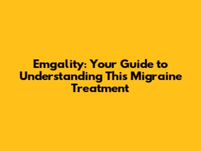 Emgality: Your Guide to Understanding This Migraine Treatment