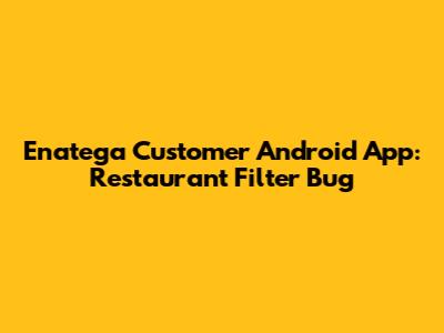 Enatega Customer Android App: Restaurant Filter Bug