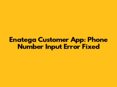 Enatega Customer App: Phone Number Input Error Fixed