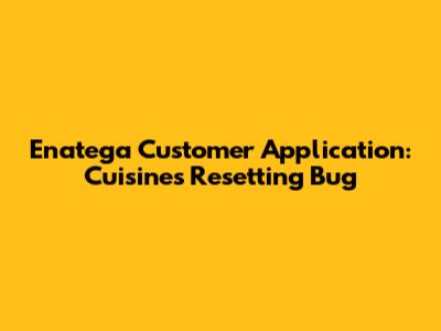 Enatega Customer Application: Cuisines Resetting Bug