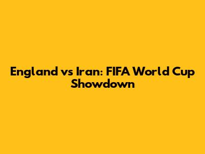 England vs Iran: FIFA World Cup Showdown