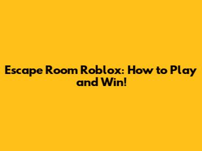 Escape Room Roblox: How to Play and Win!