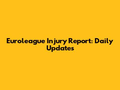 Euroleague Injury Report: Daily Updates