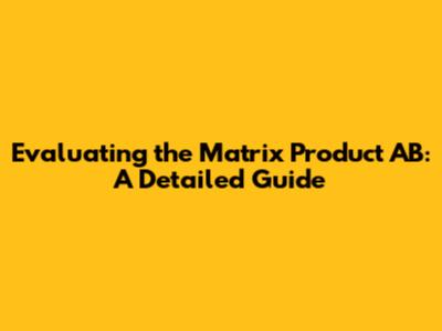 Evaluating the Matrix Product AB: A Detailed Guide