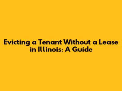 Evicting a Tenant Without a Lease in Illinois: A Guide