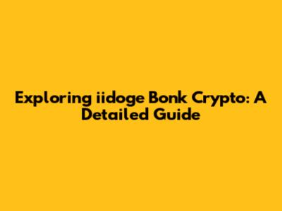 Exploring iidoge Bonk Crypto: A Detailed Guide