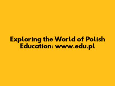 Exploring the World of Polish Education: www.edu.pl