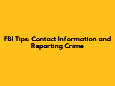 FBI Tips: Contact Information and Reporting Crime