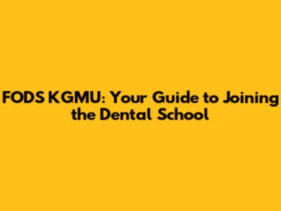 FODS KGMU: Your Guide to Joining the Dental School