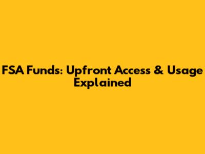 FSA Funds: Upfront Access & Usage Explained