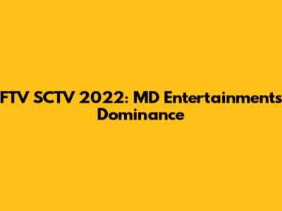 FTV SCTV 2022: MD Entertainment's Dominance