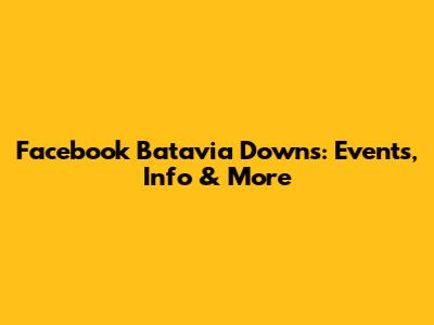 Facebook Batavia Downs: Events, Info & More