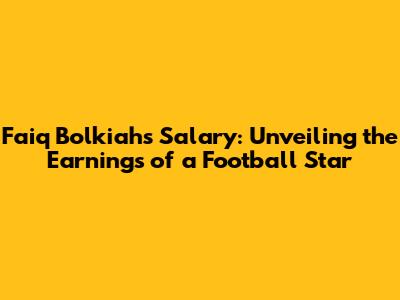 Faiq Bolkiah's Salary: Unveiling the Earnings of a Football Star