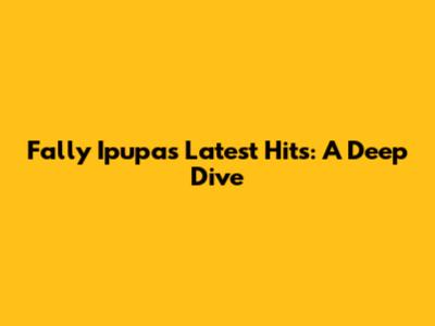 Fally Ipupa's Latest Hits: A Deep Dive