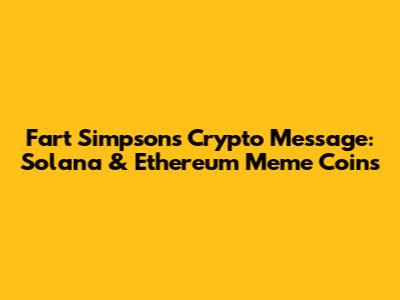Fart Simpson's Crypto Message: Solana & Ethereum Meme Coins