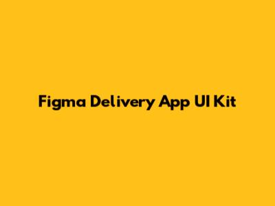 Figma Delivery App UI Kit