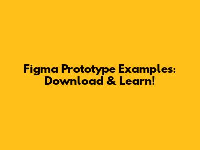 Figma Prototype Examples: Download & Learn!