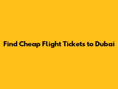 Find Cheap Flight Tickets to Dubai