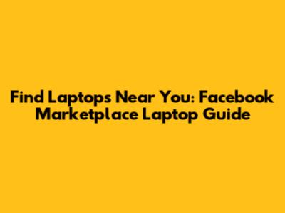 Find Laptops Near You: Facebook Marketplace Laptop Guide
