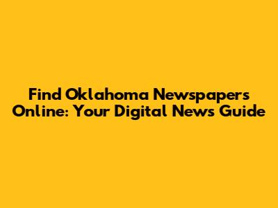 Find Oklahoma Newspapers Online: Your Digital News Guide
