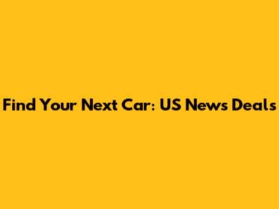 Find Your Next Car: US News Deals
