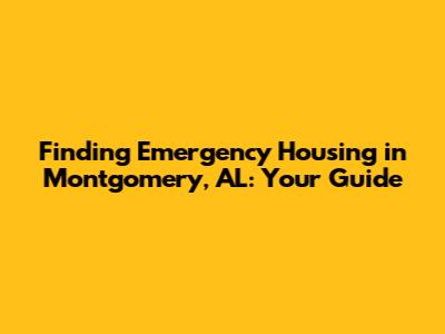 Finding Emergency Housing in Montgomery, AL: Your Guide