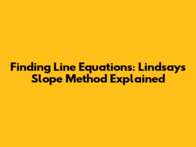Finding Line Equations: Lindsay's Slope Method Explained