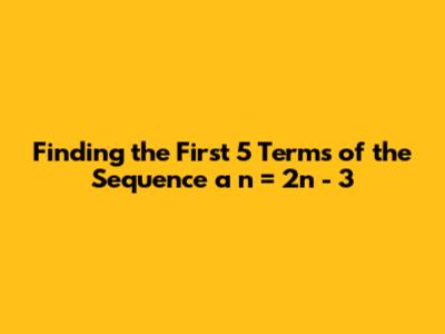 Finding the First 5 Terms of the Sequence a_n = 2n - 3