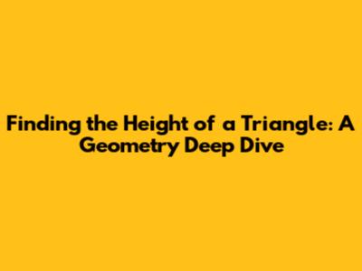 Finding the Height of a Triangle: A Geometry Deep Dive