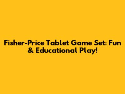 Fisher-Price Tablet Game Set: Fun & Educational Play!