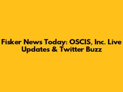 Fisker News Today: OSCIS, Inc. Live Updates & Twitter Buzz