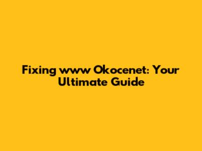 Fixing www Okocenet: Your Ultimate Guide