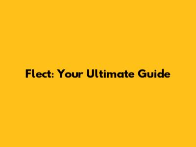Flect: Your Ultimate Guide