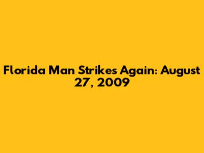 Florida Man Strikes Again: August 27, 2009