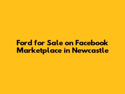 Ford for Sale on Facebook Marketplace in Newcastle