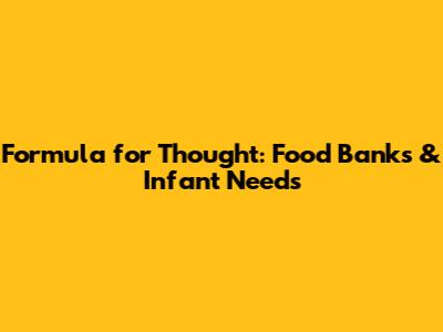 Formula for Thought: Food Banks & Infant Needs