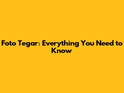 Foto Tegar: Everything You Need to Know