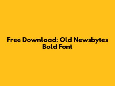 Free Download: Old Newsbytes Bold Font