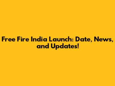 Free Fire India Launch: Date, News, and Updates!