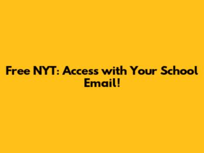 Free NYT: Access with Your School Email!