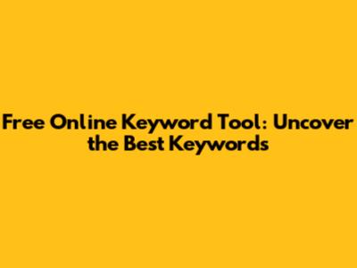 Free Online Keyword Tool: Uncover the Best Keywords