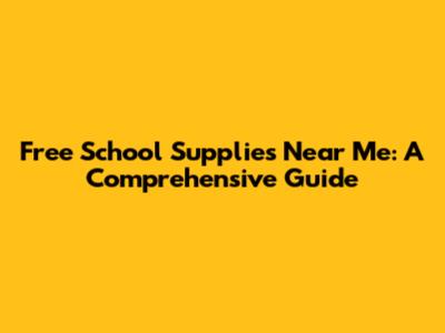 Free School Supplies Near Me: A Comprehensive Guide