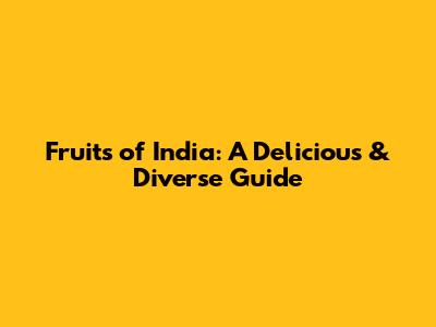 Fruits of India: A Delicious & Diverse Guide