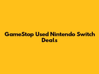 GameStop Used Nintendo Switch Deals
