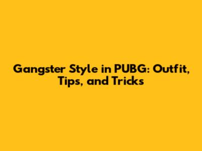 Gangster Style in PUBG: Outfit, Tips, and Tricks